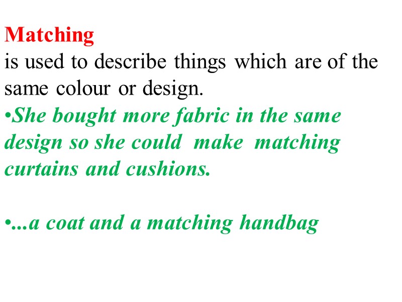 Matching  is used to describe things which are of the same colour or